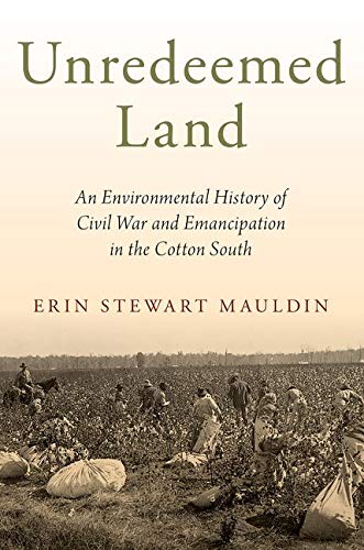 Book Unredeemed Land: An Environmental History of Civil War and Emancipation in the Cotton South free