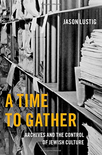Book A Time to Gather: Archives and the Control of Jewish Culture (OXF SERIES ON HISTORY AND ARCHIVES SER) free