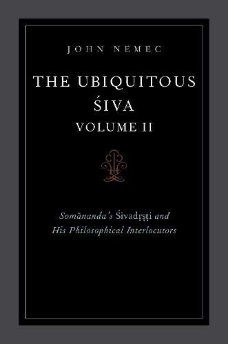 Book The Ubiquitous Siva Volume II: Somananda's Sivadrsti and His Philosophical Interlocutors free
