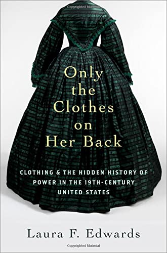 Book Only the Clothes on Her Back: Clothing and the Hidden History of Power in the Nineteenth-Century United States free