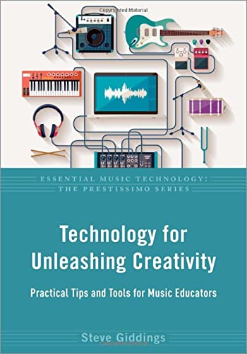 Book Technology for Unleashing Creativity: Practical Tips and Tools for Music Educators (Essential Music Technology: The Prestissimo Series) free