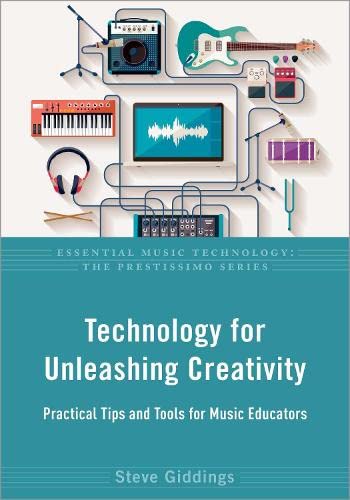 Book Technology for Unleashing Creativity: Practical Tips and Tools for Music Educators (Essential Music Technology: The Prestissimo Series) free