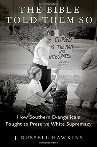 Book The Bible Told Them So: How Southern Evangelicals Fought to Preserve White Supremacy free