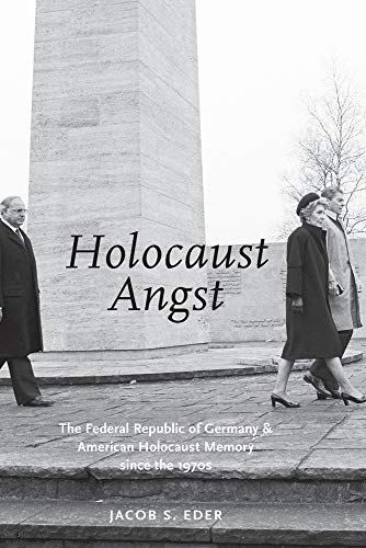 Book HOLOCAUST ANGST: The Federal Republic of Germany and American Holocaust Memory since the 1970s free