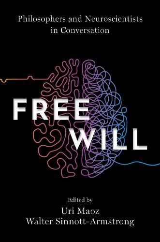 Book Free Will: Philosophers and Neuroscientists in Conversation free
