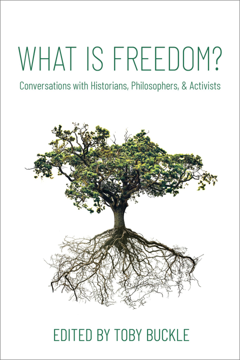 Book What is Freedom?: Conversations with Historians, Philosophers, and Activists free