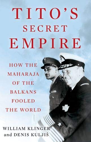 Book Tito's Secret Empire: How the Maharaja of the Balkans Fooled the World free