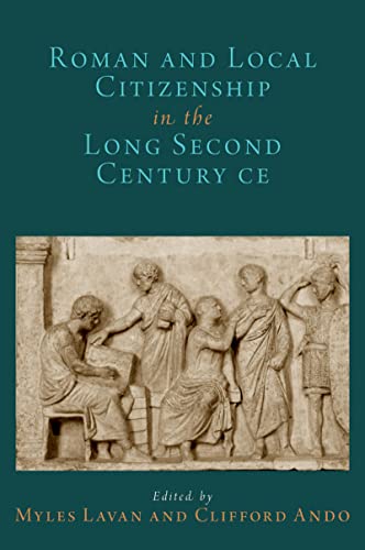 Book Roman and Local Citizenship in the Long Second Century CE (OXFORD STUDIES IN EARLY EMPIRES SERIES) free