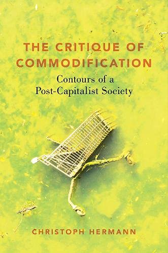 Book The Critique of Commodification: Contours of a Post-Capitalist Society free