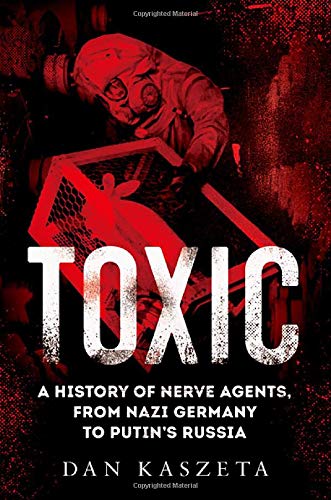 Book Toxic: A History of Nerve Agents, from Nazi Germany to Putin's Russia free