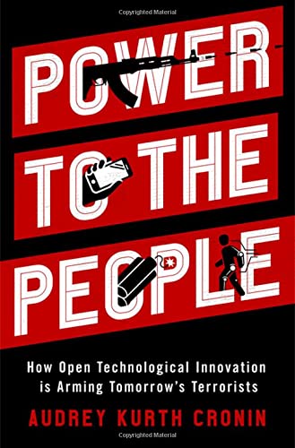 Book Power to the People: How Open Technological Innovation is Arming Tomorrow's Terrorists free
