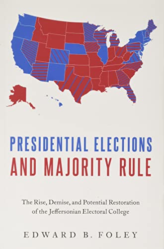 Book Presidential Elections and Majority Rule: The Rise, Demise, and Potential Restoration of the Jeffersonian Electoral College free