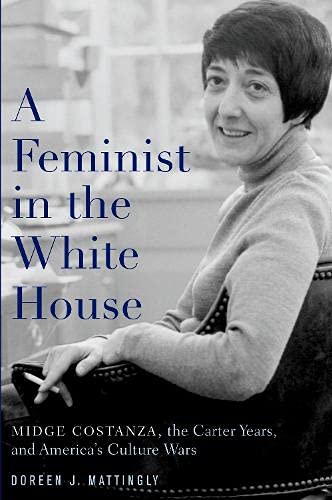 Book A Feminist in the White House: Midge Costanza, the Carter Years, and America's Culture Wars free