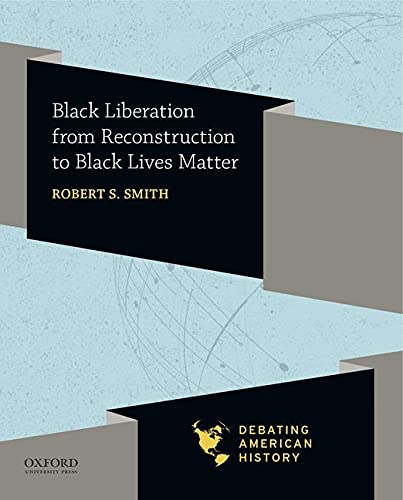 Book Black Liberation from Reconstruction to Black Lives Matter (DEBATING AMERICAN HISTORY SERIES) free