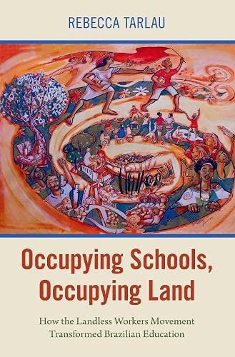 Book Occupying Schools, Occupying Land: How the Landless Workers Movement Transformed Brazilian Education (Global and Comparative Ethnography) free