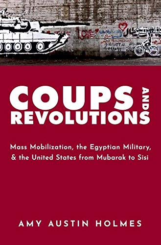 Book Coups and Revolutions: Mass Mobilization, the Egyptian Military, and the United States from Mubarak to Sisi free