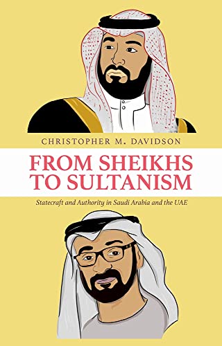 Book From Sheikhs to Sultanism: Statecraft and Authority in Saudi Arabia and the UAE free