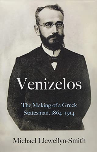Book Venizelos: The Making of a Greek Statesman 1864-1914 free