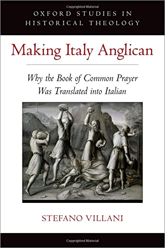 Book Making Italy Anglican: Why the Book of Common Prayer Was Translated into Italian (Oxford Studies in Historical Theology) free