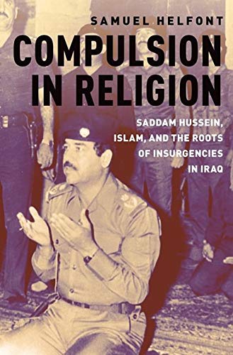 Book Compulsion in Religion: Saddam Hussein, Islam, and the Roots of Insurgencies in Iraq free