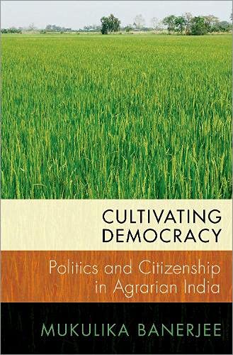 Book Cultivating Democracy: Politics and Citizenship in Agrarian India (MODERN SOUTH ASIA SERIES) free