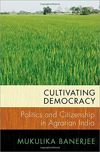 Book Cultivating Democracy: Politics and Citizenship in Agrarian India (Modern South Asia) free