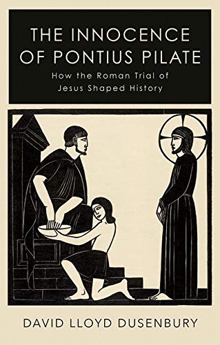 Book The Innocence of Pontius Pilate: How the Roman Trial of Jesus Shaped History free