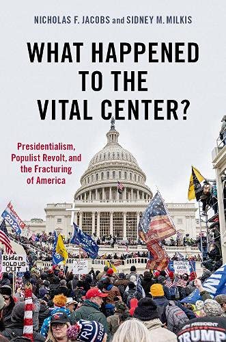 Book What Happened to the Vital Center?: Presidentialism, Populist Revolt, and the Fracturing of America free