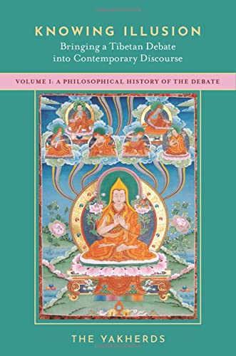 Book Knowing Illusion: Bringing a Tibetan Debate into Contemporary Discourse: Volume I: A Philosophical History of the Debate free