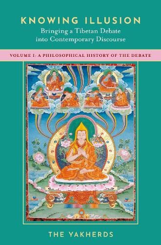 Book Knowing Illusion: Bringing a Tibetan Debate into Contemporary Discourse: Volume I: A Philosophical History of the Debate free
