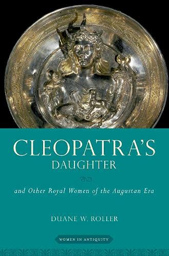 Book Cleopatra's Daughter: and Other Royal Women of the Augustan Era (WOMEN IN ANTIQUITY) free