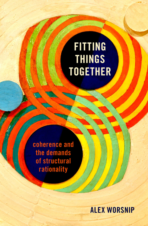 Book Fitting Things Together: Coherence and the Demands of Structural Rationality free