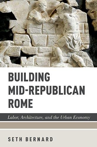 Book Building Mid-Republican Rome: Labor, Architecture, and the Urban Economy free