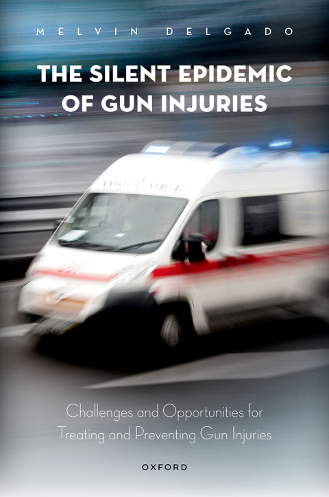 Book The Silent Epidemic of Gun Injuries: Challenges and Opportunities for Treating and Preventing Gun Injuries free