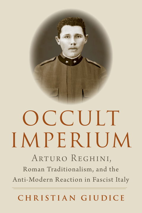 Book Occult Imperium: Arturo Reghini, Roman Traditionalism, and the Anti-Modern Reaction in Fascist Italy (Oxford Studies in Western Esotericism) free