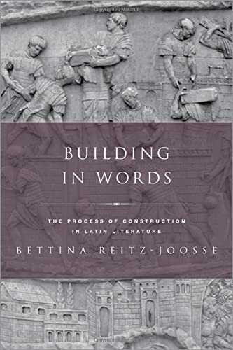 Book Building in Words: Representations of the Process of Construction in Latin Literature (Classical Culture and Society) free