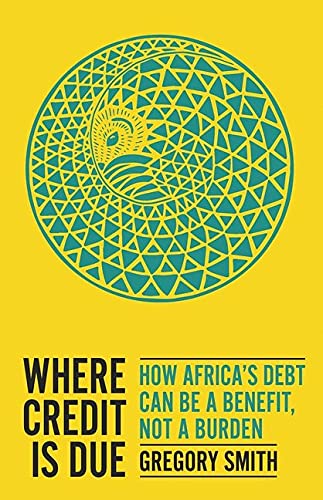Book Where Credit is Due: How Africa's Debt Can Be a Benefit, Not a Burden free