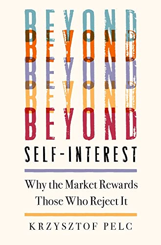 Book Beyond Self-Interest: Why the Market Rewards Those Who Reject It free