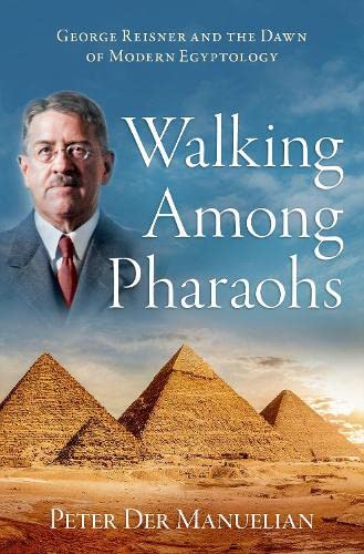 Book Walking Among Pharaohs: George Reisner and the Dawn of Modern Egyptology free