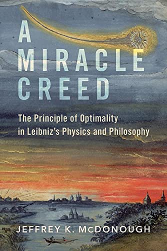 Book A Miracle Creed: The Principle of Optimality in Leibniz's Physics and Philosophy free