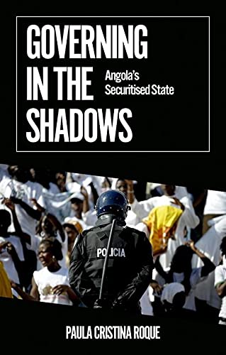 Book Governing in the Shadows: Angola's Securitized State (African Arguments) free