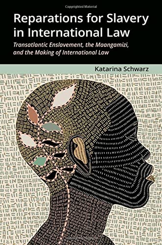 Book Reparations for Slavery in International Law: Transatlantic Enslavement, the Maangamizi, and the Making of International Law free