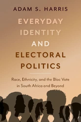 Book Everyday Identity and Electoral Politics: Race, Ethnicity, and the Bloc Vote in South Africa and Beyond free