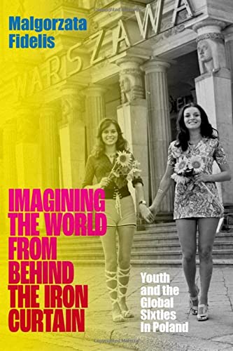 Book Imagining the World from Behind the Iron Curtain: Youth and the Global Sixties in Poland free