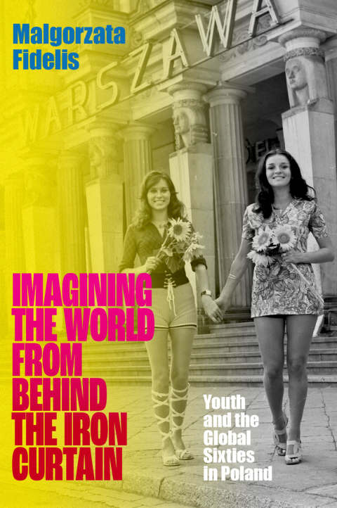 Book Imagining the World from Behind the Iron Curtain: Youth and the Global Sixties in Poland free