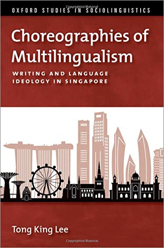 Book Choreographies of Multilingualism: Writing and Language Ideology in Singapore (OXFORD STUDIES SOCIOLINGUISTICS SERIES) free