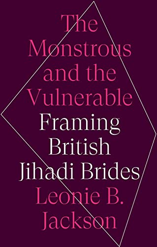 Book The Monstrous & the Vulnerable: Framing British Jihadi Brides free