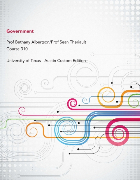 Book Government: University of Texas-Austin Custom Edition Spring Course (GOV 310) Government Prof. Sean Theriault / Prof. Bethany Albertson free