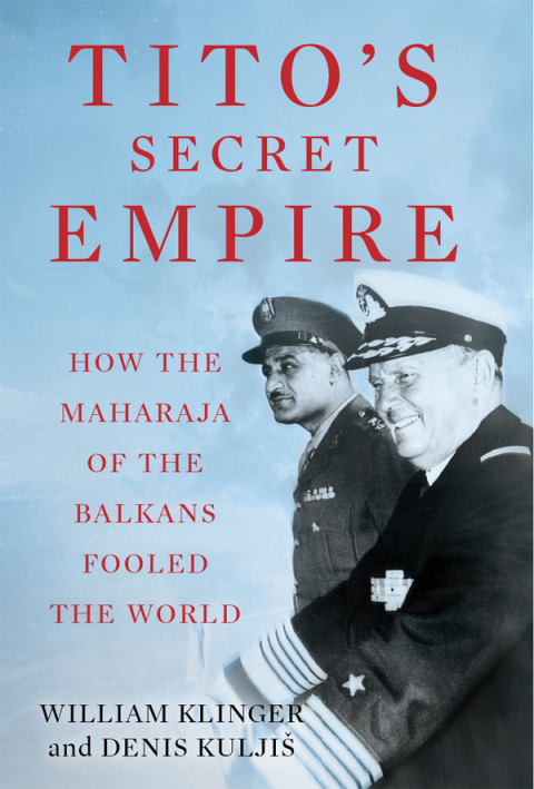 Book Tito's Secret Empire: How the Maharaja of the Balkans Fooled the World free