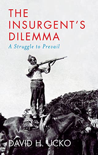 Book The Insurgent's Dilemma: A Struggle to Prevail free